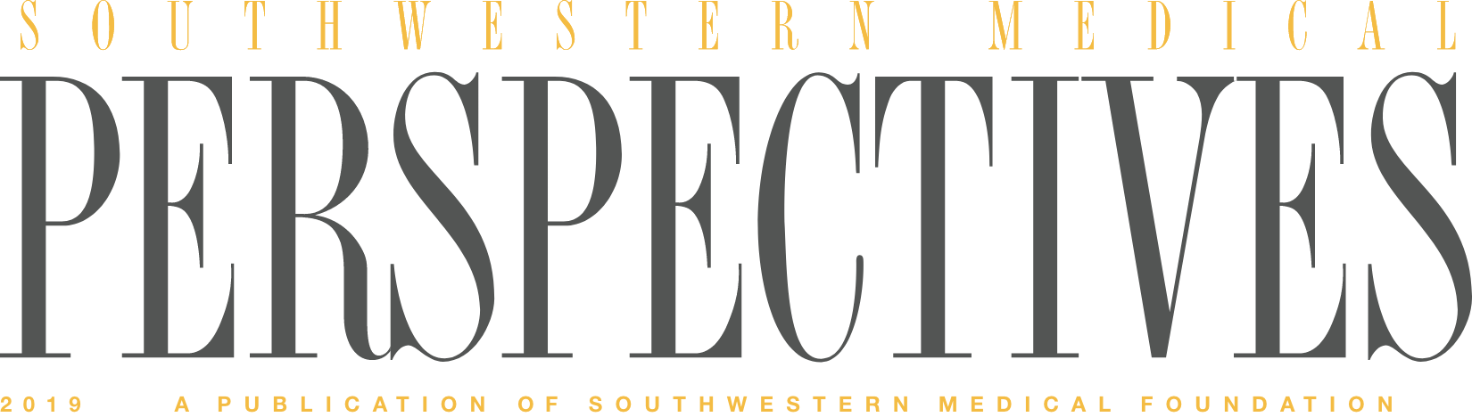 Southwester Medical Perspectives 2019 - A publication of Southwestern Medical Foundation